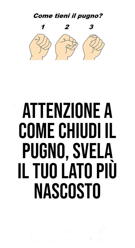 Attenzione A Come Chiudi Il Pugno Svela Il Tuo Lato Pi Nascosto My Blog